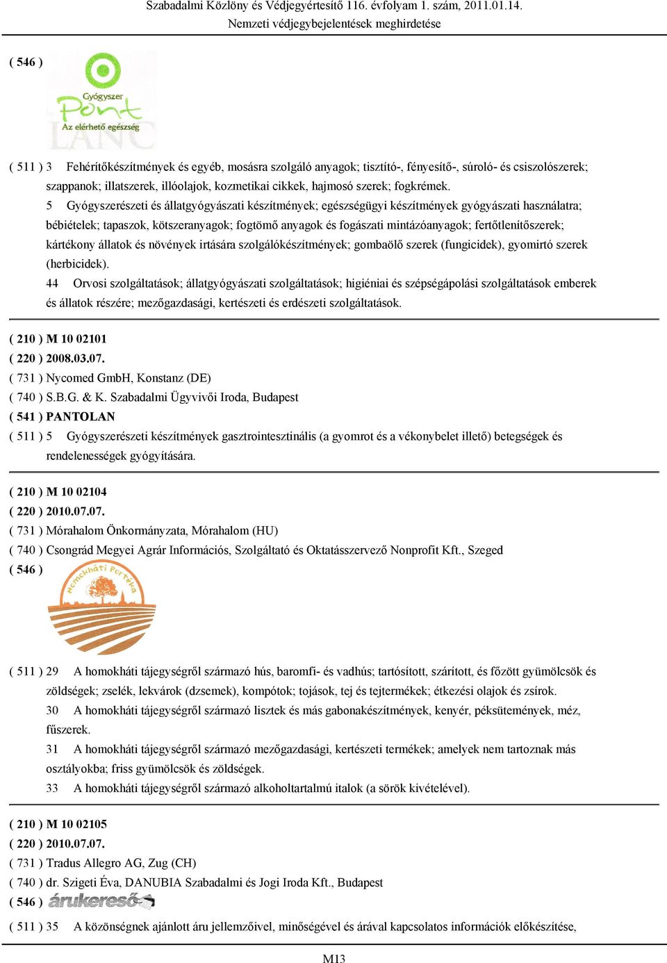 fertőtlenítőszerek; kártékony állatok és növények irtására szolgálókészítmények; gombaölő szerek (fungicidek), gyomirtó szerek (herbicidek).