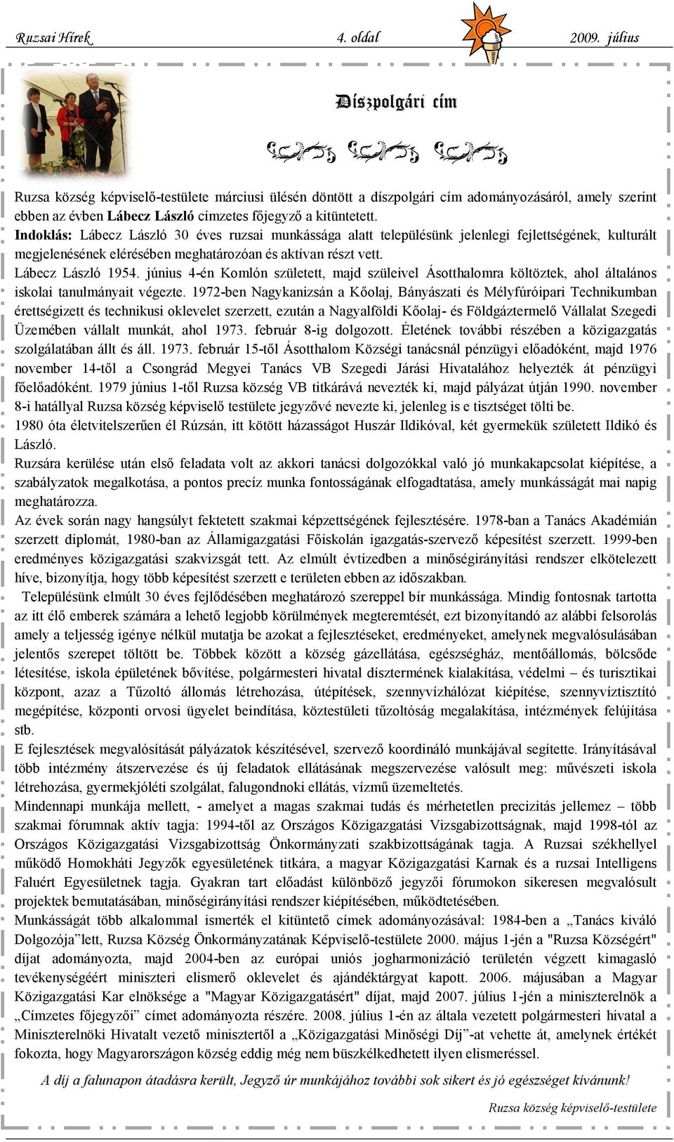 június 4-én Komlón született, majd szüleivel Ásotthalomra költöztek, ahol általános iskolai tanulmányait végezte.