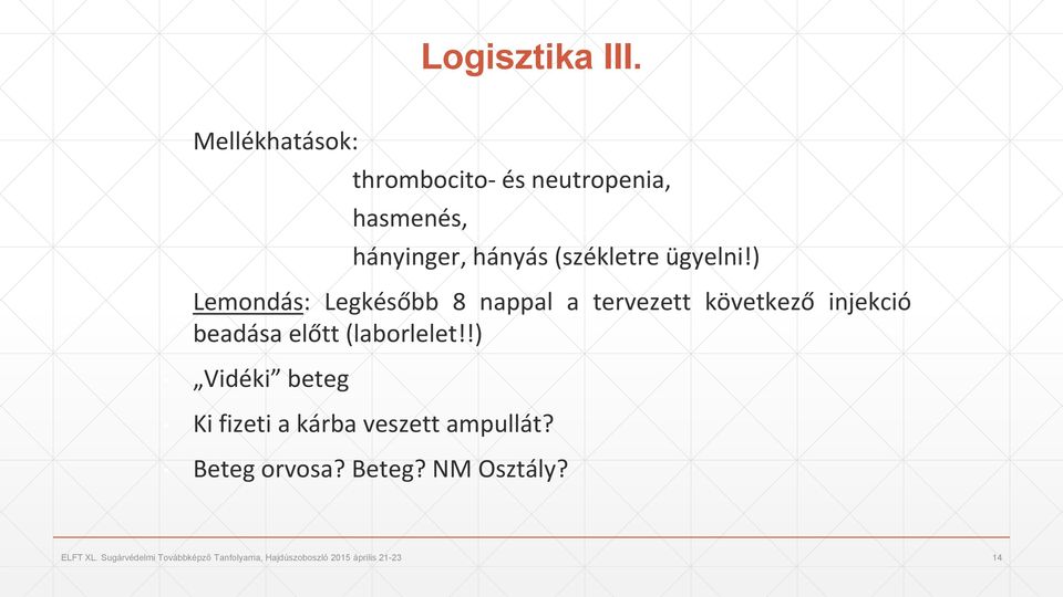 ) Lemondás: Legkésőbb 8 nappal a tervezett következő injekció beadása előtt (laborlelet!