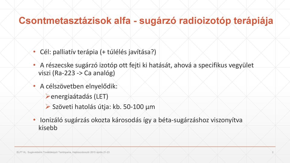 célszövetben elnyelődik: energiaátadás (LET) Szöveti hatolás útja: kb.