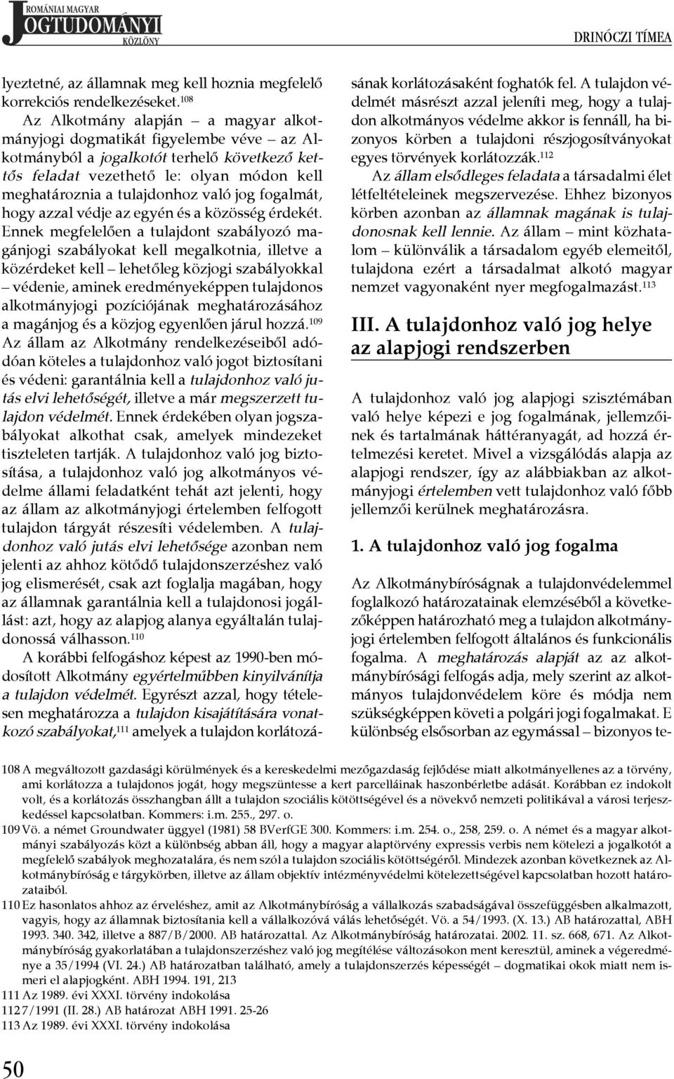 való jog fogalmát, hogy azzal védje az egyén és a közösség érdekét.