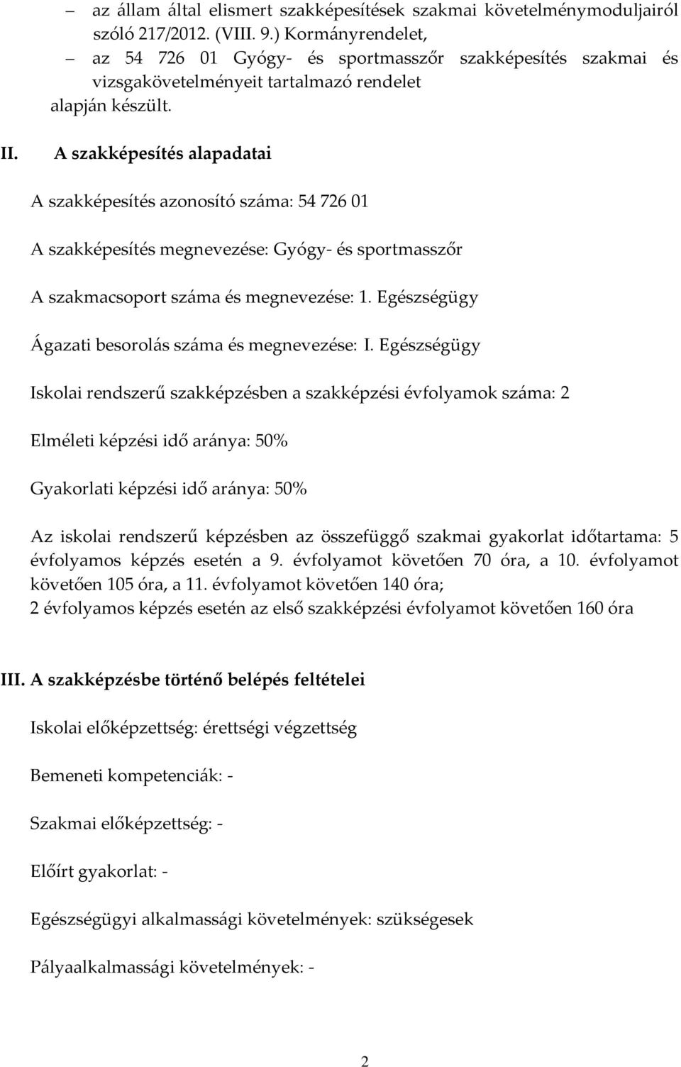 A szakképesítés alapadatai A szakképesítés azonosító száma: 54 726 01 A szakképesítés megnevezése: Gyógy- és sportmasszőr A szakmacsoport száma és megnevezése: 1.