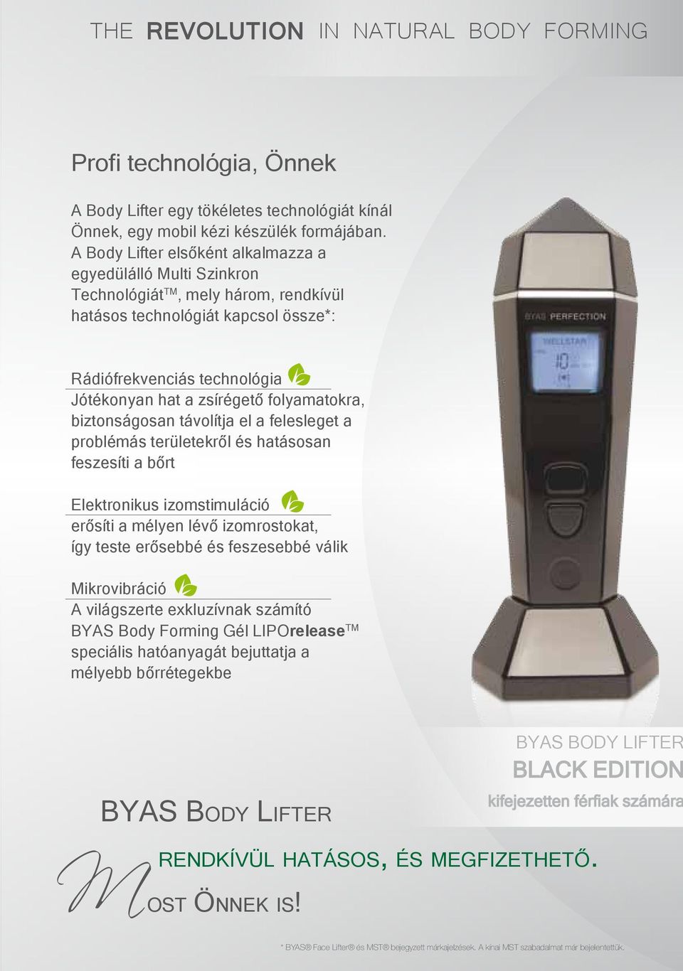 folyamatokra, biztonságosan távolítja el a felesleget a problémás területekről és hatásosan feszesíti a bőrt Elektronikus izomstimuláció erősíti a mélyen lévő izomrostokat, így teste erősebbé és