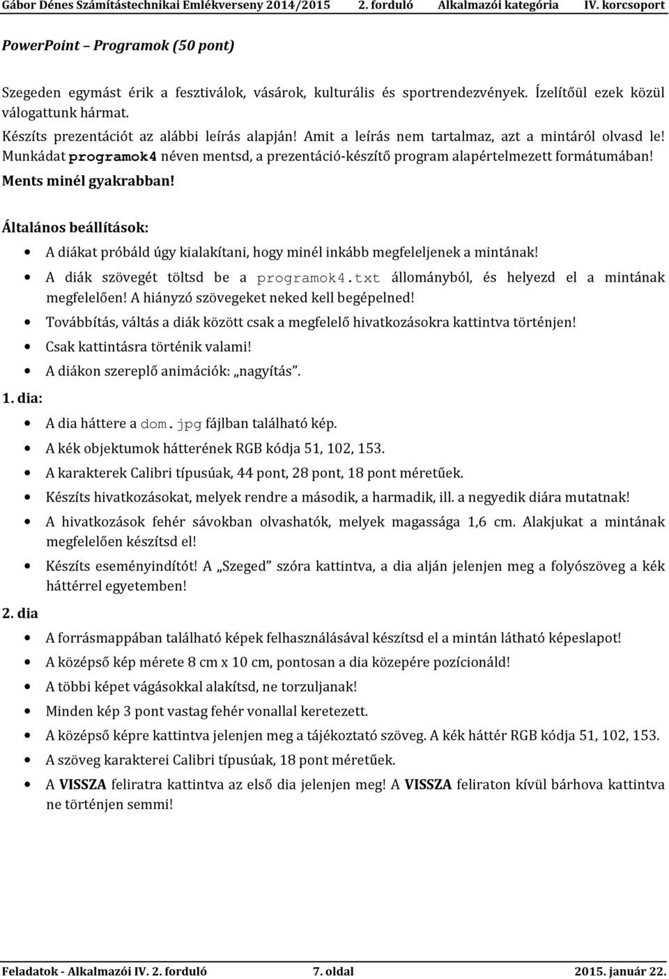 dia: 2. dia A diákat próbáld úgy kialakítani, hogy minél inkább megfeleljenek a mintának! A diák szövegét töltsd be a programok4.txt állományból, és helyezd el a mintának megfelelően!