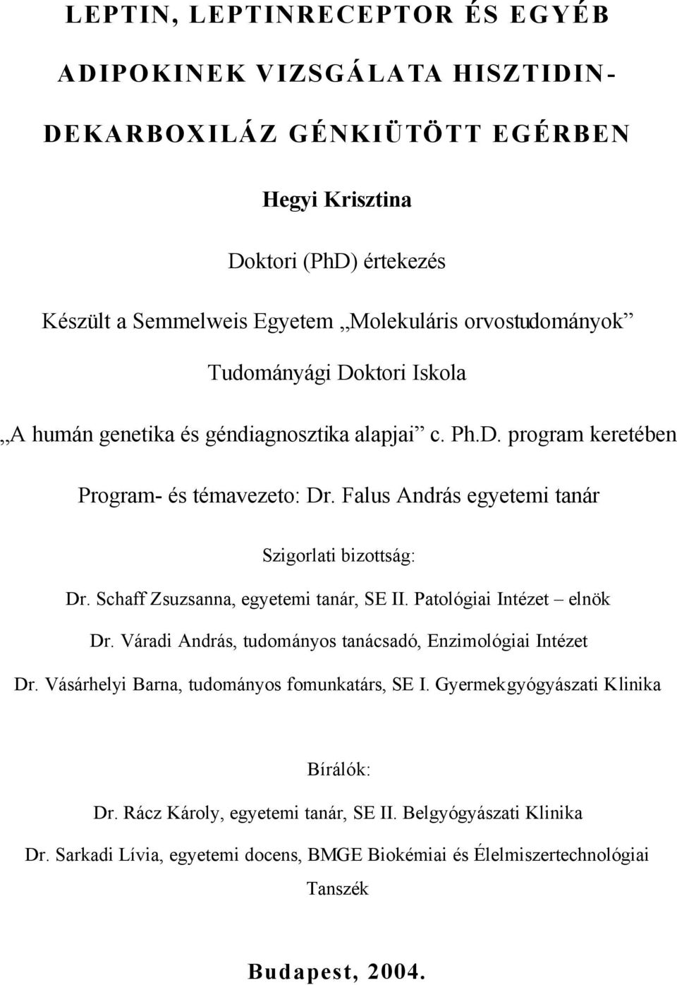 Falus András egyetemi tanár Szigorlati bizottság: Dr. Schaff Zsuzsanna, egyetemi tanár, SE II. Patológiai Intézet elnök Dr. Váradi András, tudományos tanácsadó, Enzimológiai Intézet Dr.