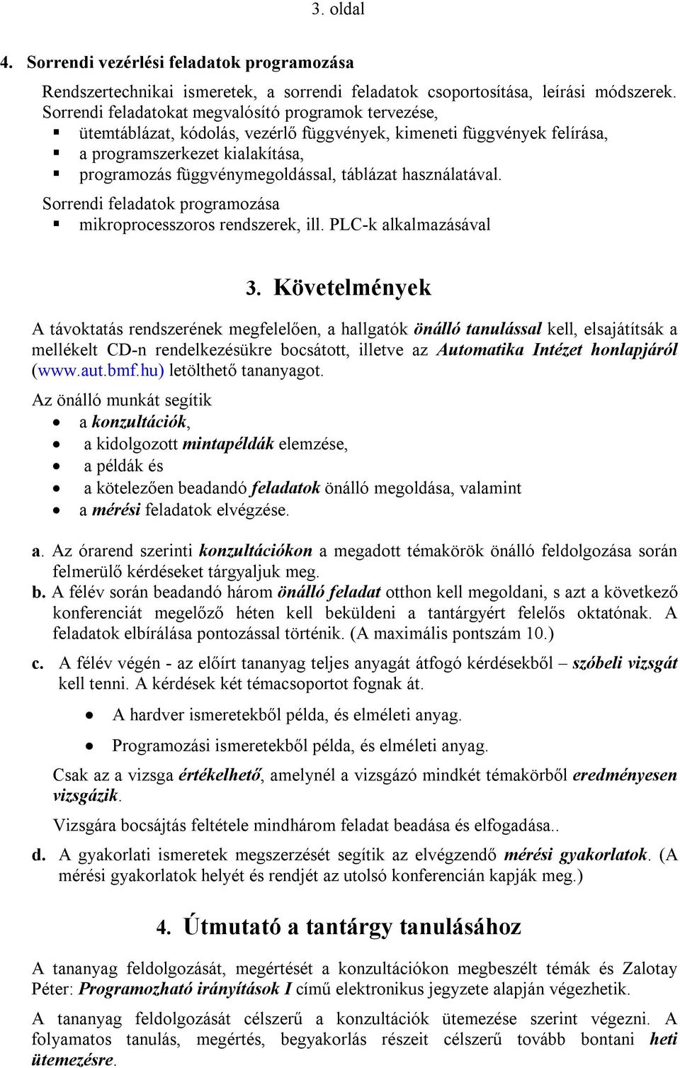 táblázat használatával. Sorrendi feladatok programozása mikroprocesszoros rendszerek, ill. PLC-k alkalmazásával 3.