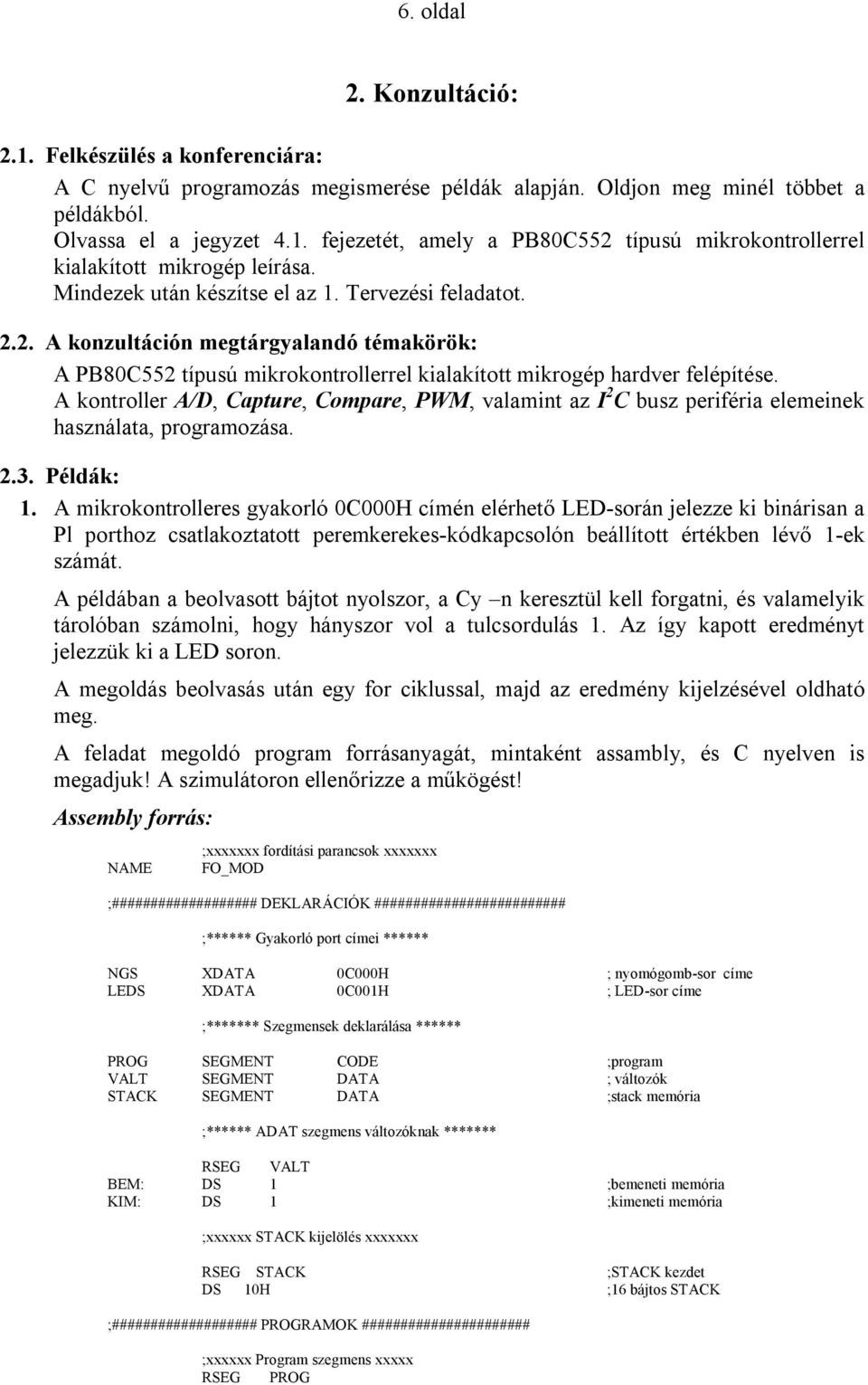 A kontroller A/D, Capture, Compare, PWM, valamint az I 2 C busz periféria elemeinek használata, programozása. 2.3. Példák: 1.