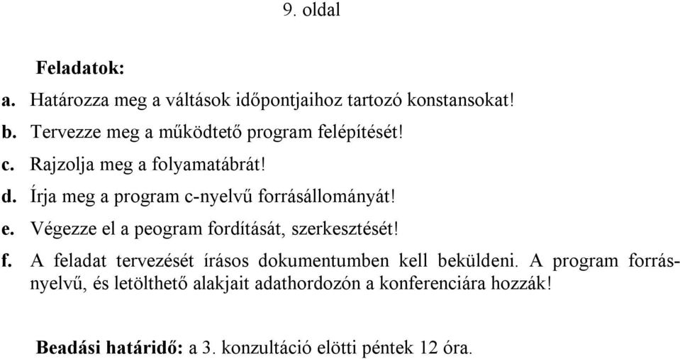 Írja meg a program c-nyelvű forrásállományát! e. Végezze el a peogram fordítását, szerkesztését! f. A feladat tervezését írásos dokumentumben kell beküldeni.
