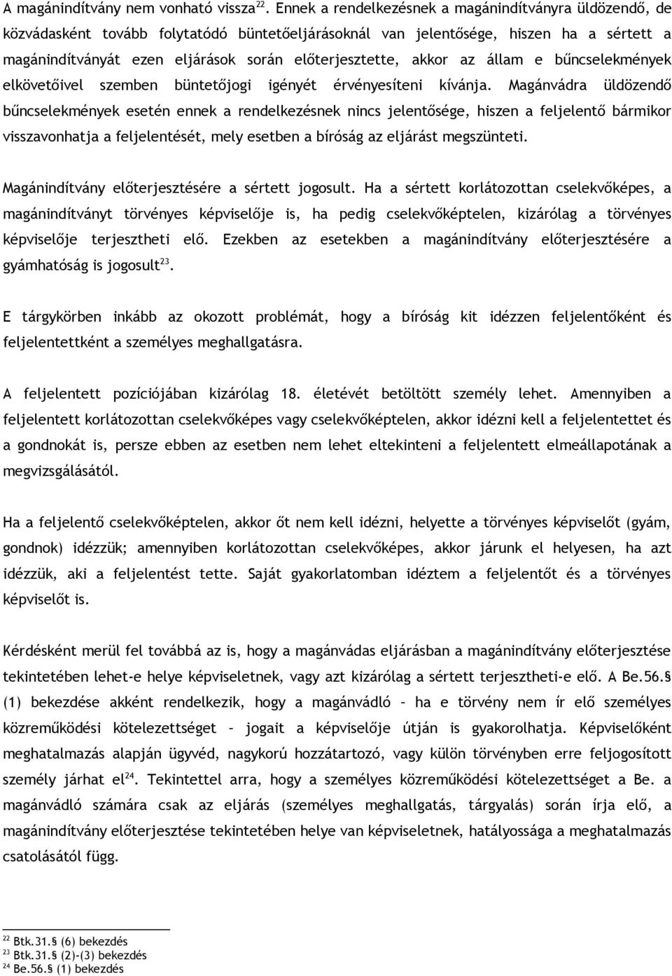 előterjesztette, akkor az állam e bűncselekmények elkövetőivel szemben büntetőjogi igényét érvényesíteni kívánja.