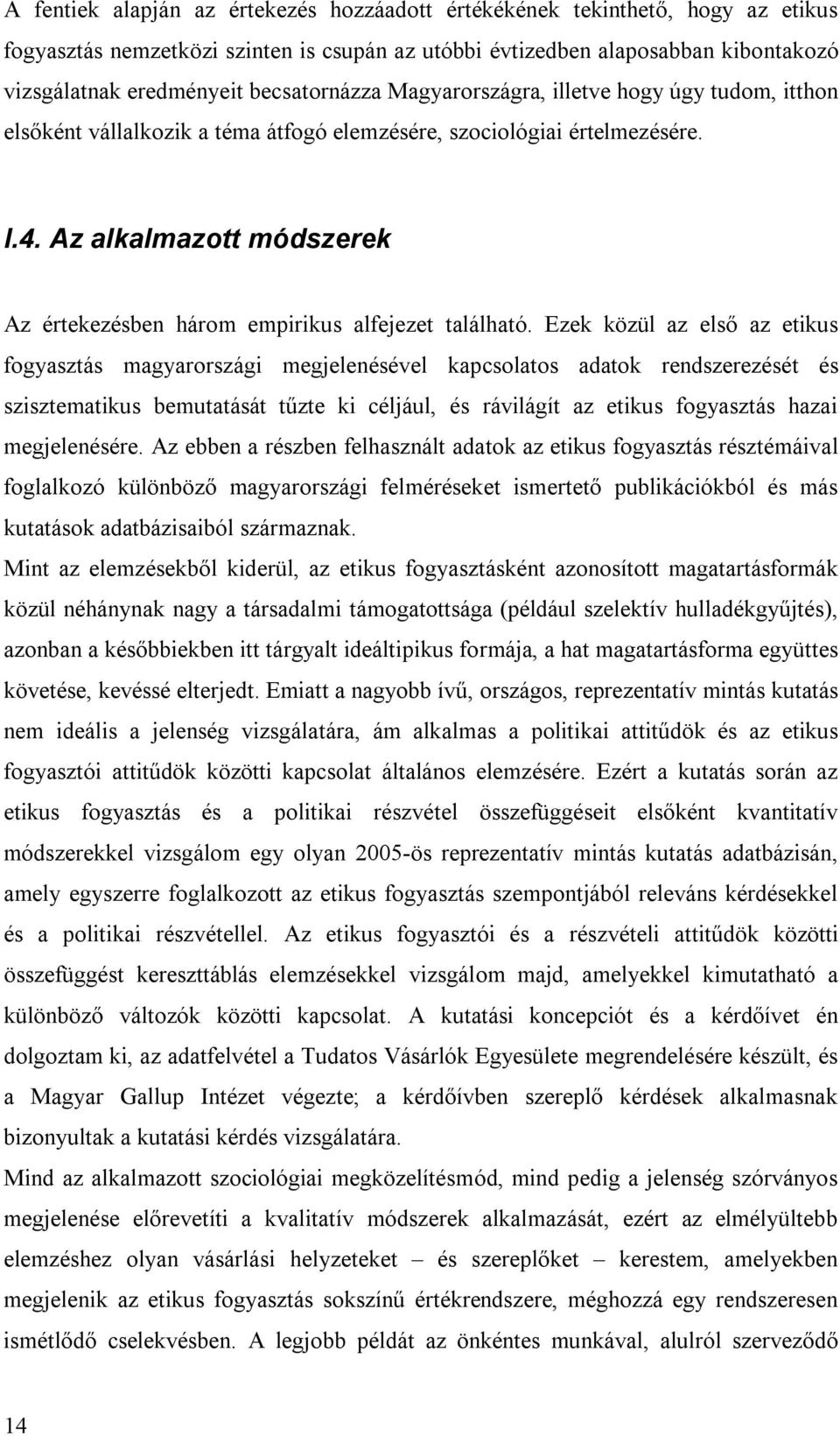 Az alkalmazott módszerek Az értekezésben három empirikus alfejezet található.