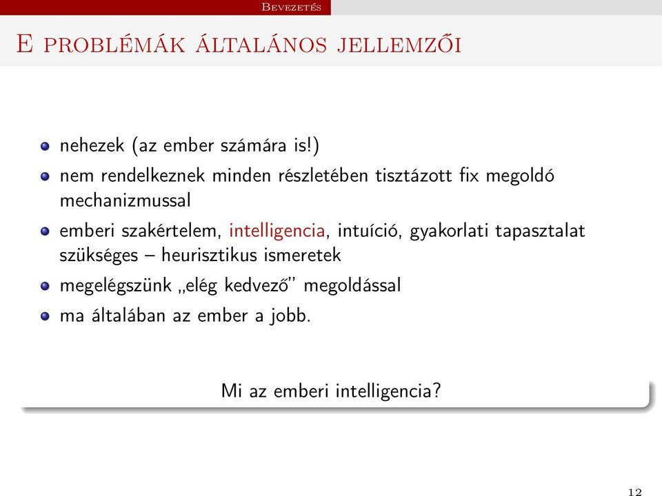 szakértelem, intelligencia, intuíció, gyakorlati tapasztalat szükséges heurisztikus