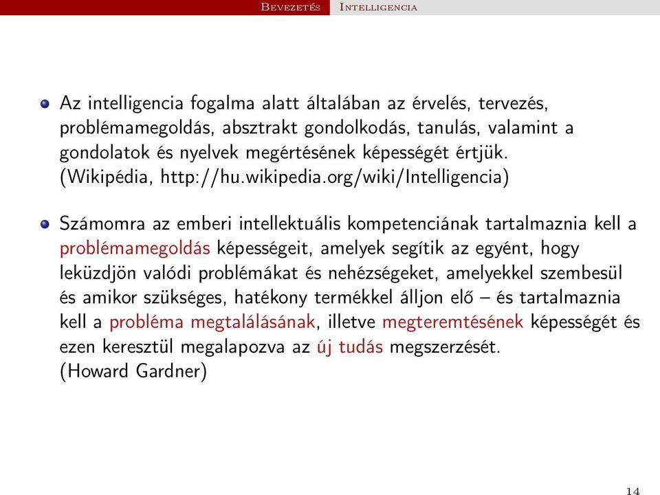 org/wiki/intelligencia) Számomra az emberi intellektuális kompetenciának tartalmaznia kell a problémamegoldás képességeit, amelyek segítik az egyént, hogy leküzdjön