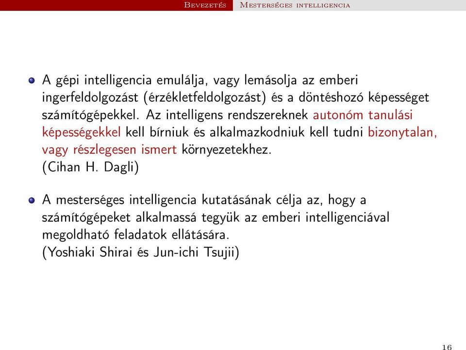 Az intelligens rendszereknek autonóm tanulási képességekkel kell bírniuk és alkalmazkodniuk kell tudni bizonytalan, vagy részlegesen