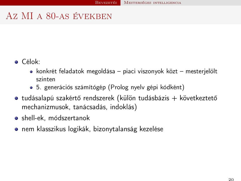 generációs számítógép (Prolog nyelv gépi kódként) tudásalapú szakértő rendszerek (külön