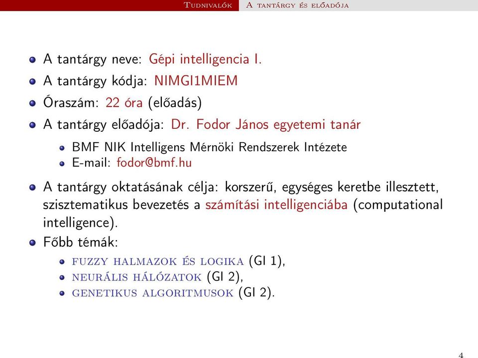 Fodor János egyetemi tanár BMF NIK Intelligens Mérnöki Rendszerek Intézete E-mail: fodor@bmf.