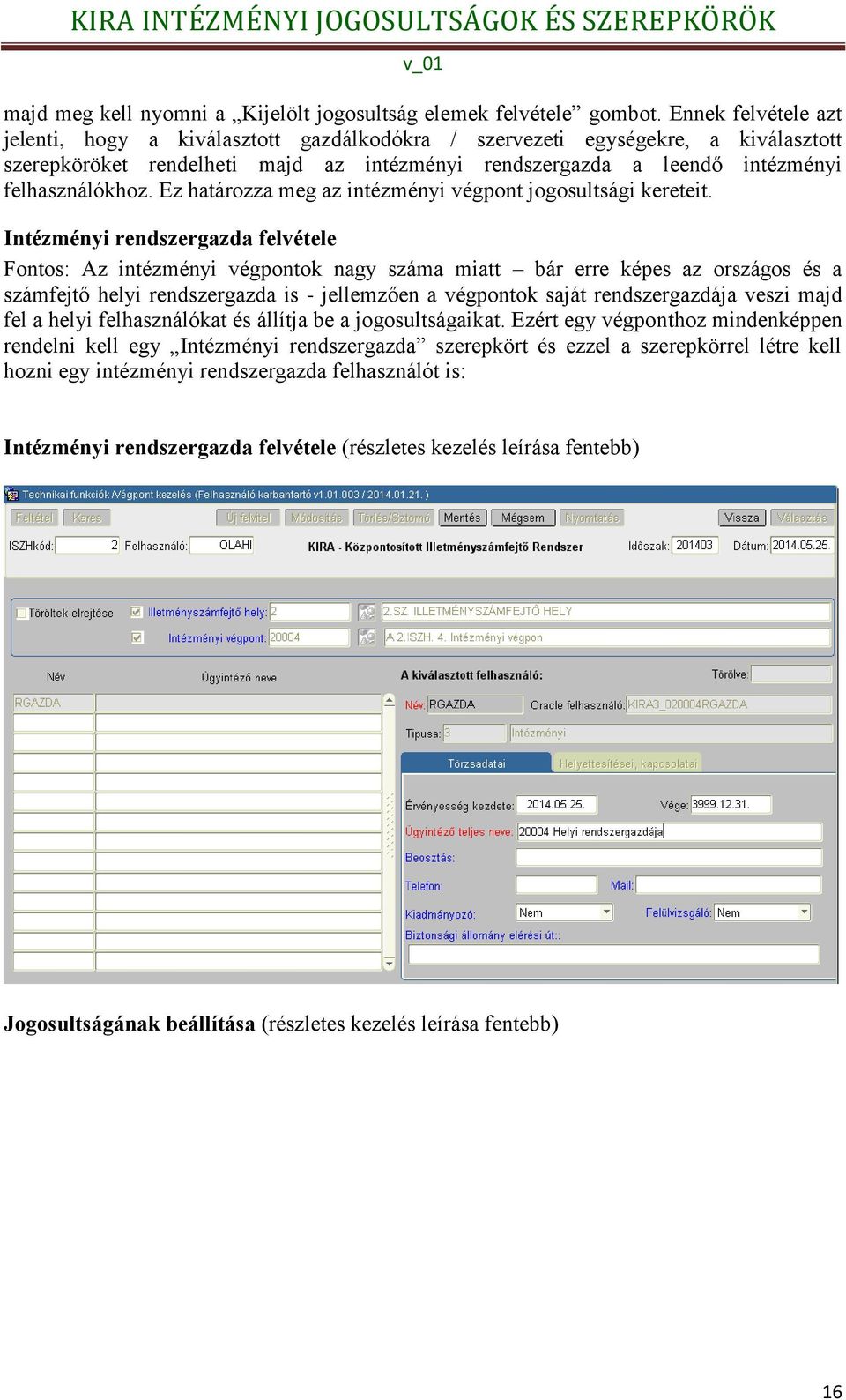 Ez határozza meg az intézményi végpont jogosultsági kereteit.