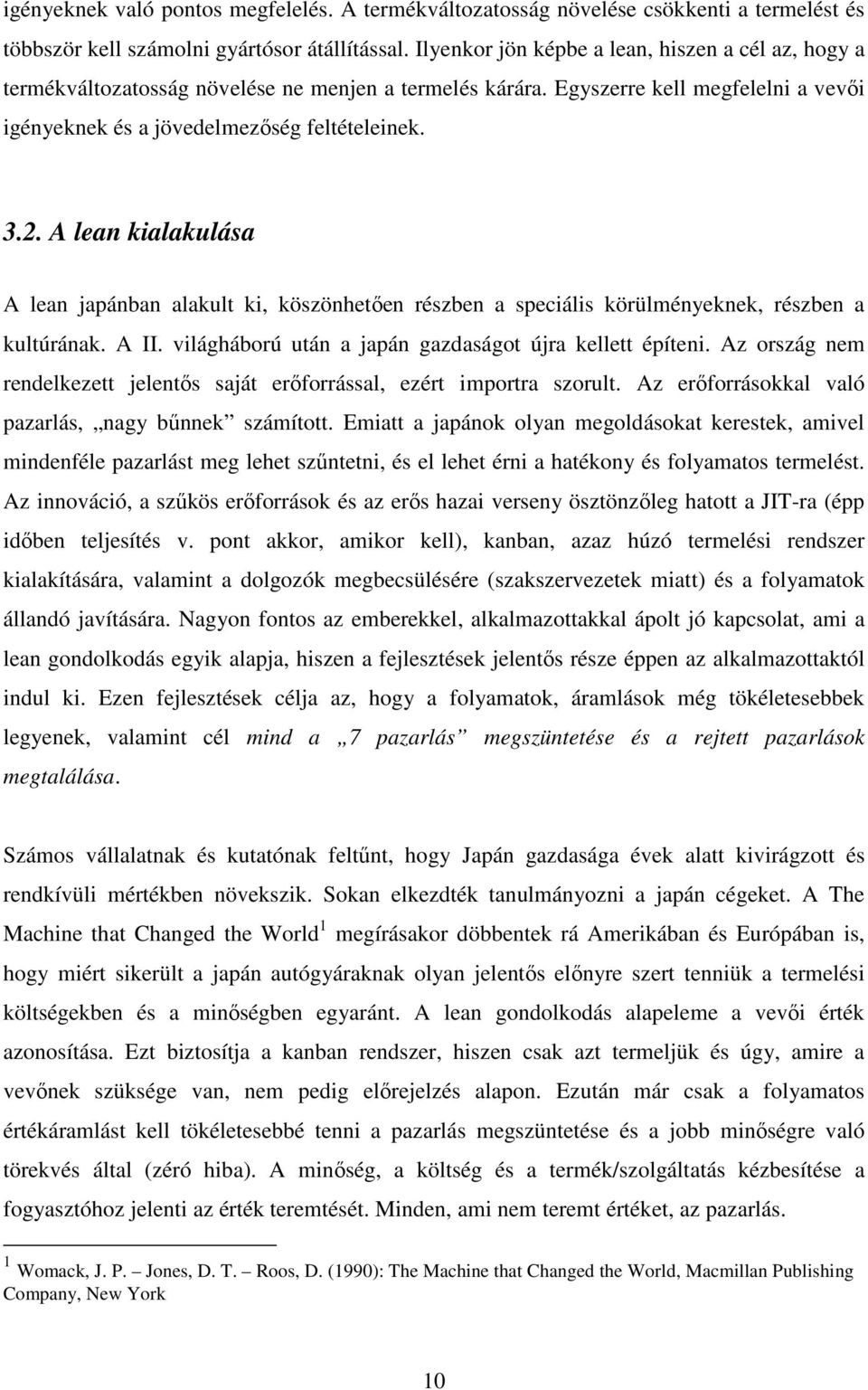 A lean kialakulása A lean japánban alakult ki, köszönhetően részben a speciális körülményeknek, részben a kultúrának. A II. világháború után a japán gazdaságot újra kellett építeni.