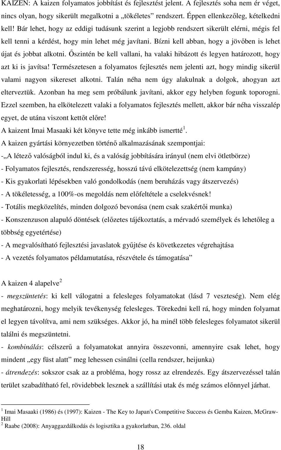 Bízni kell abban, hogy a jövőben is lehet újat és jobbat alkotni. Őszintén be kell vallani, ha valaki hibázott és legyen határozott, hogy azt ki is javítsa!