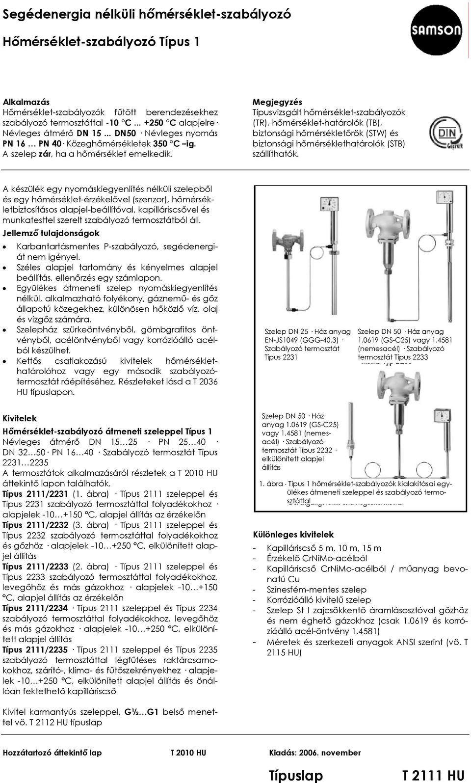 Megjegyzés Típusvizsgált hőmérséklet-szabályozók (TR), hőmérséklet-határolók (TB), biztonsági hőmérsékletőrök (STW) és biztonsági hőmérséklethatárolók (STB) szállíthatók.