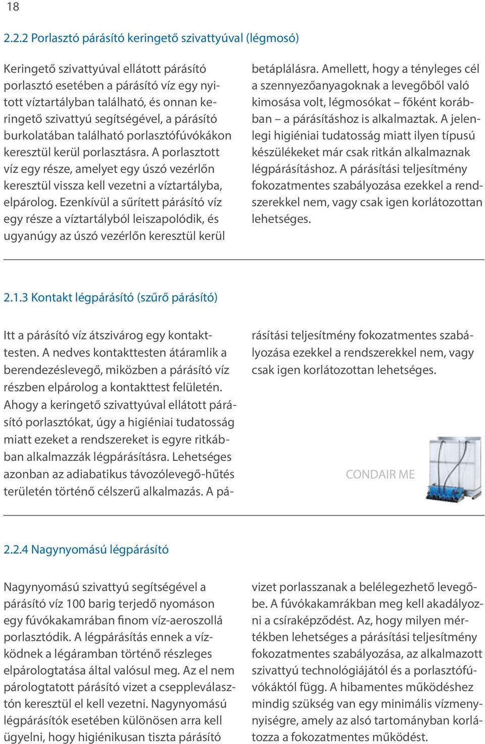 A porlasztott víz egy része, amelyet egy úszó vezérlőn keresztül vissza kell vezetni a víztartályba, elpárolog.