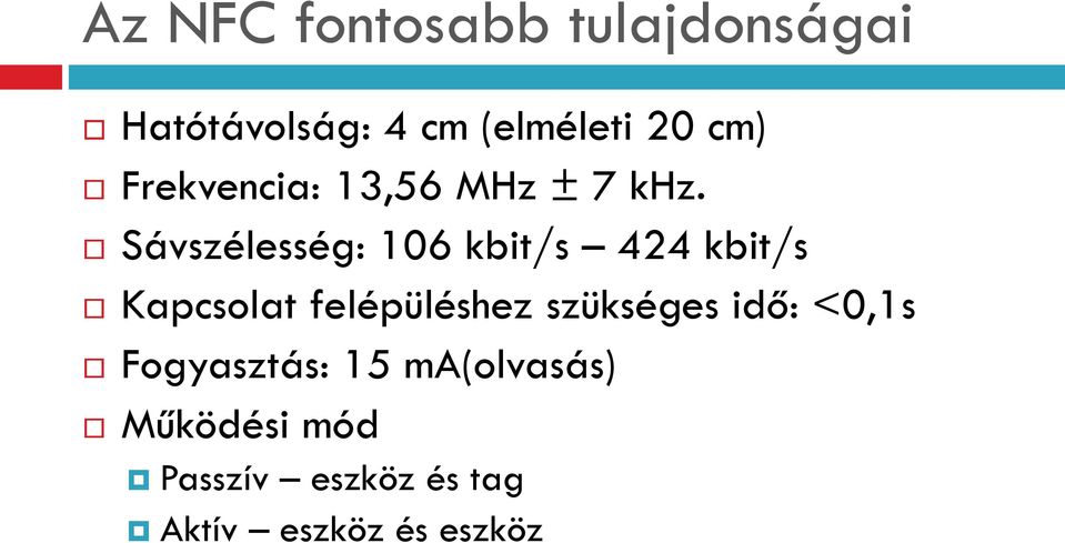 Sávszélesség: 106 kbit/s 424 kbit/s Kapcsolat felépüléshez