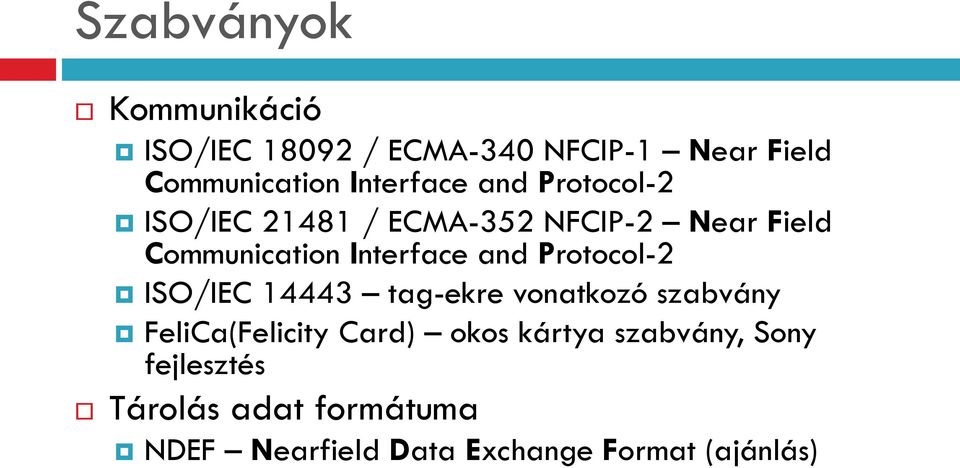 Interface and Protocol-2 ISO/IEC 14443 tag-ekre vonatkozó szabvány FeliCa(Felicity Card)