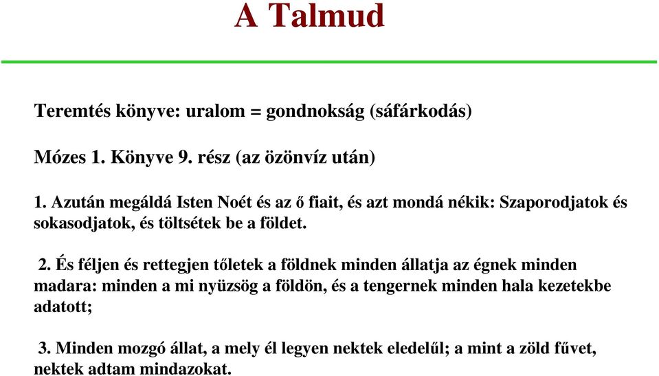 És féljen és rettegjen tőletek a földnek minden állatja az égnek minden madara: minden a mi nyüzsög a földön, és a
