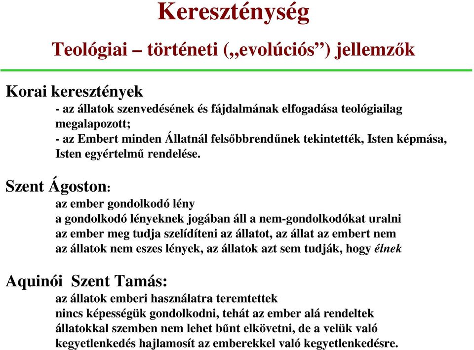 Szent Ágoston: az ember gondolkodó lény a gondolkodó lényeknek jogában áll a nem-gondolkodókat uralni az ember meg tudja szelídíteni az állatot, az állat az embert nem az állatok nem