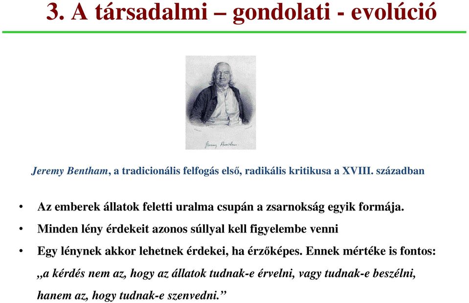 Minden lény érdekeit azonos súllyal kell figyelembe venni Egy lénynek akkor lehetnek érdekei, ha érzőképes.