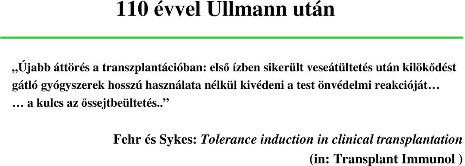 nélkül kivédeni a test önvédelmi reakcióját a kulcs az őssejtbeültetés.