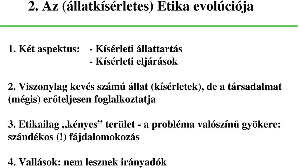 Viszonylag kevés számú állat (kísérletek), de a társadalmat (mégis) erőteljesen