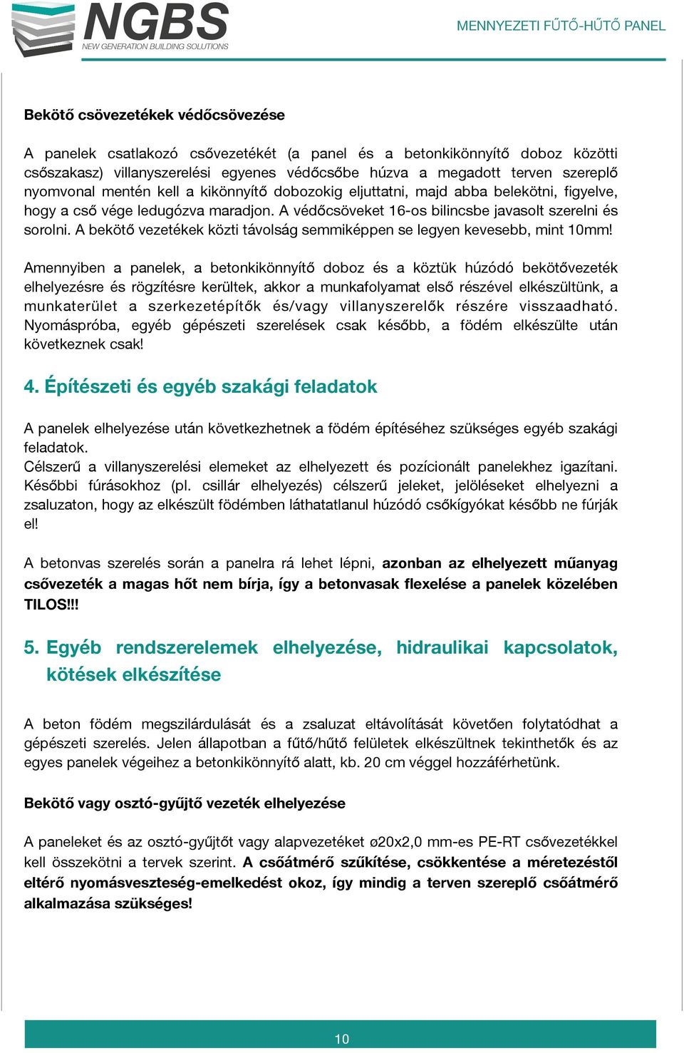 A bekötő vezetékek közti távolság semmiképpen se legyen kevesebb, mint 10mm!