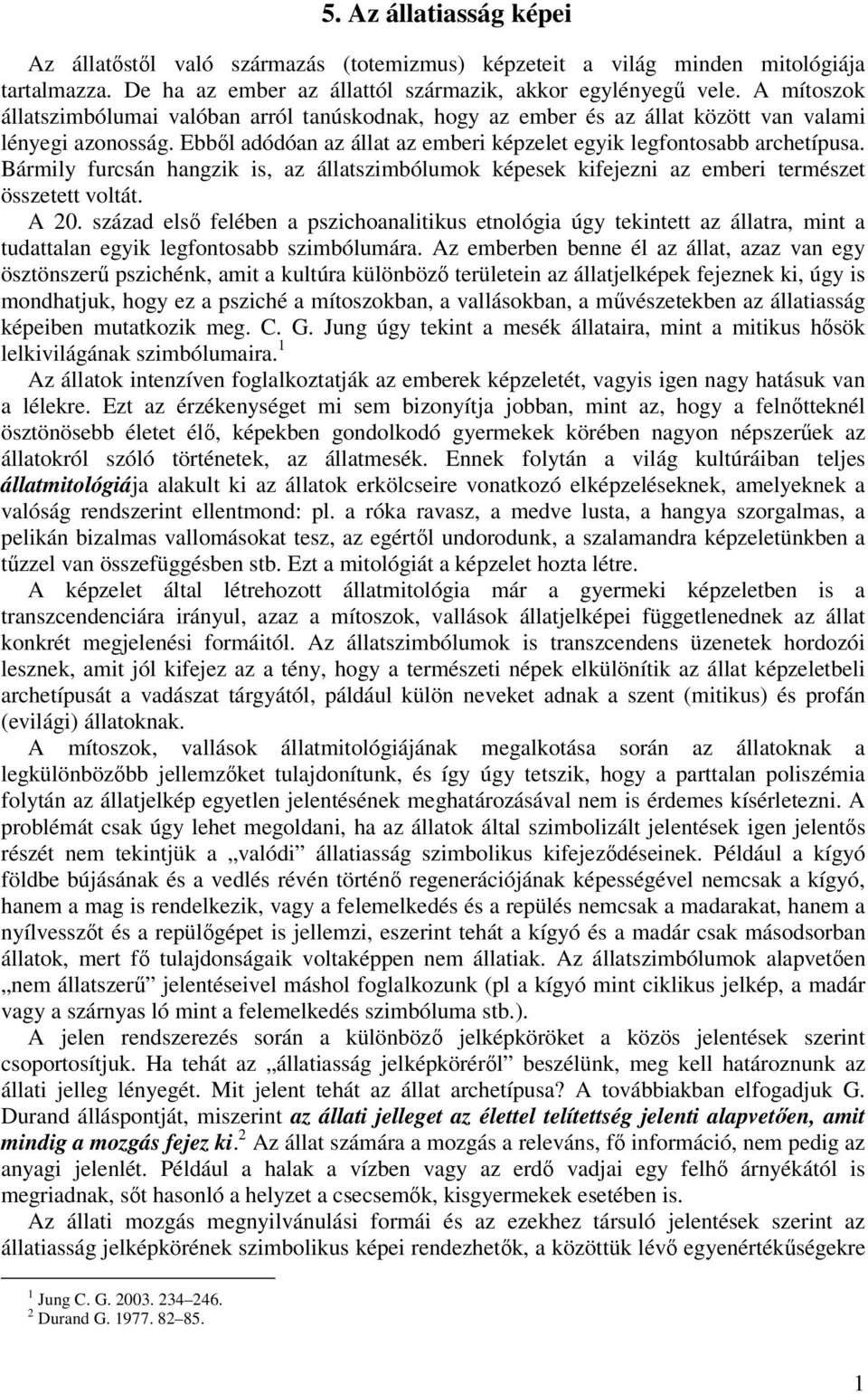 Bármily furcsán hangzik is, az állatszimbólumok képesek kifejezni az emberi természet összetett voltát. A 20.