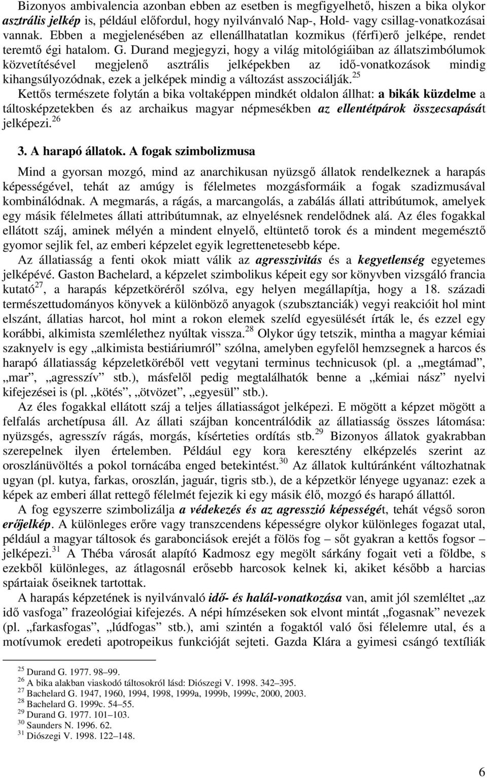 Durand megjegyzi, hogy a világ mitológiáiban az állatszimbólumok közvetítésével megjelenő asztrális jelképekben az idő-vonatkozások mindig kihangsúlyozódnak, ezek a jelképek mindig a változást