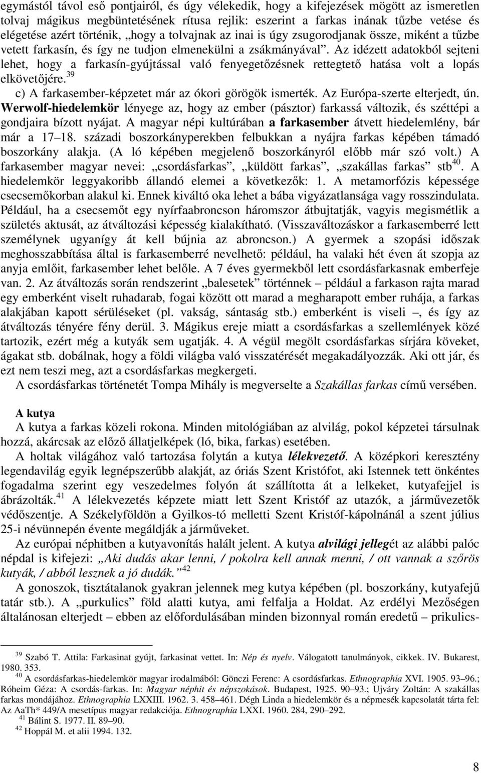 Az idézett adatokból sejteni lehet, hogy a farkasín-gyújtással való fenyegetőzésnek rettegtető hatása volt a lopás elkövetőjére. 39 c) A farkasember-képzetet már az ókori görögök ismerték.