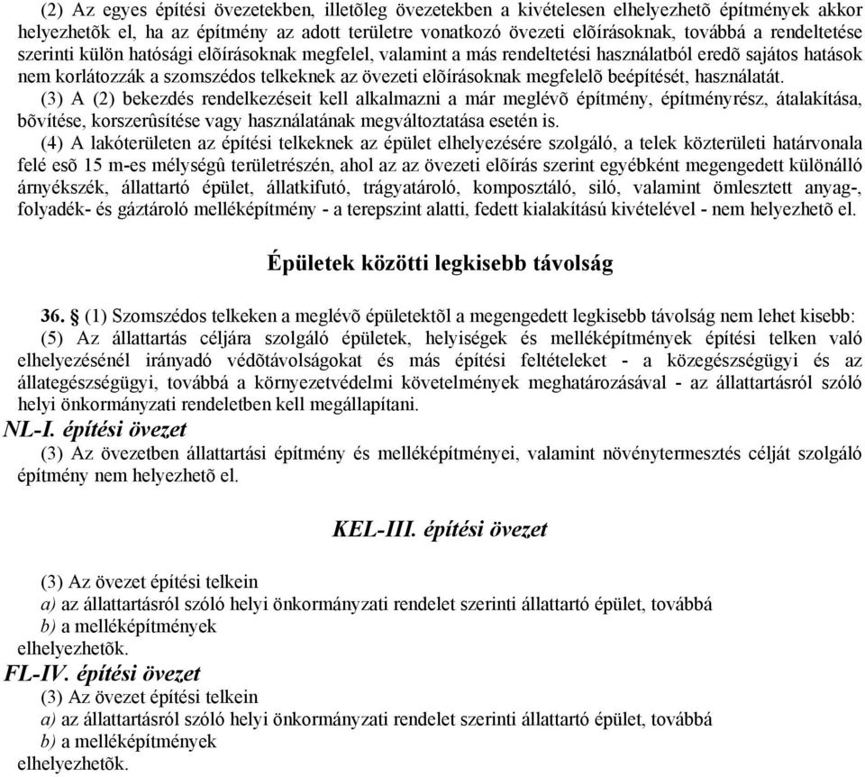 beépítését, használatát. (3) A (2) bekezdés rendelkezéseit kell alkalmazni a már meglévõ építmény, építményrész, átalakítása, bõvítése, korszerûsítése vagy használatának megváltoztatása esetén is.