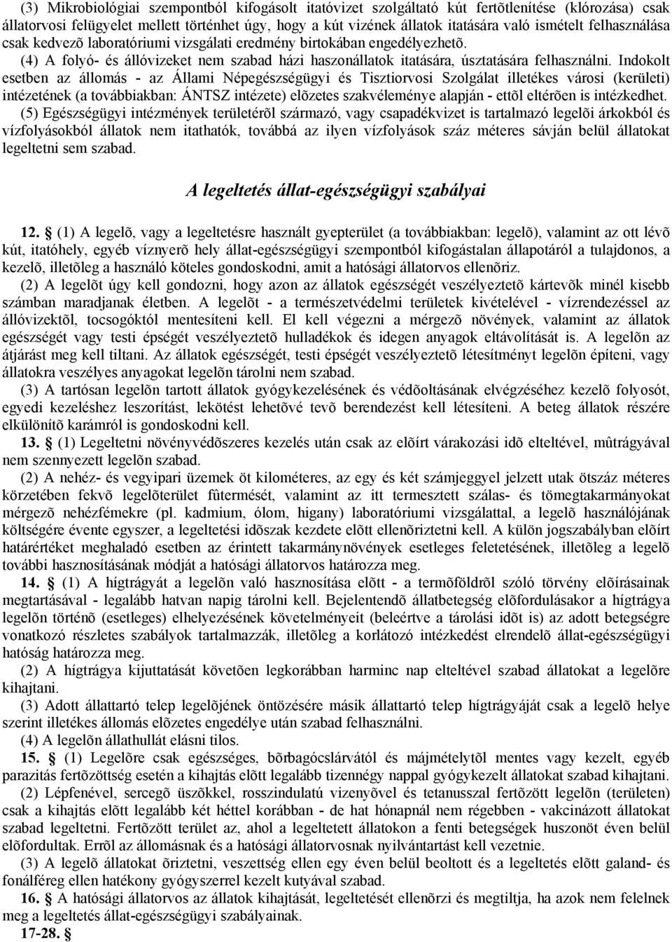 Indokolt esetben az állomás - az Állami Népegészségügyi és Tisztiorvosi Szolgálat illetékes városi (kerületi) intézetének (a továbbiakban: ÁNTSZ intézete) elõzetes szakvéleménye alapján - ettõl