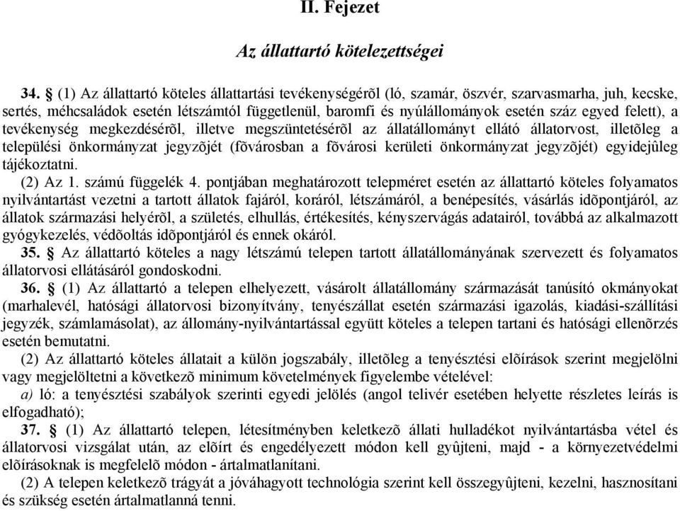 felett), a tevékenység megkezdésérõl, illetve megszüntetésérõl az állatállományt ellátó állatorvost, illetõleg a települési önkormányzat jegyzõjét (fõvárosban a fõvárosi kerületi önkormányzat