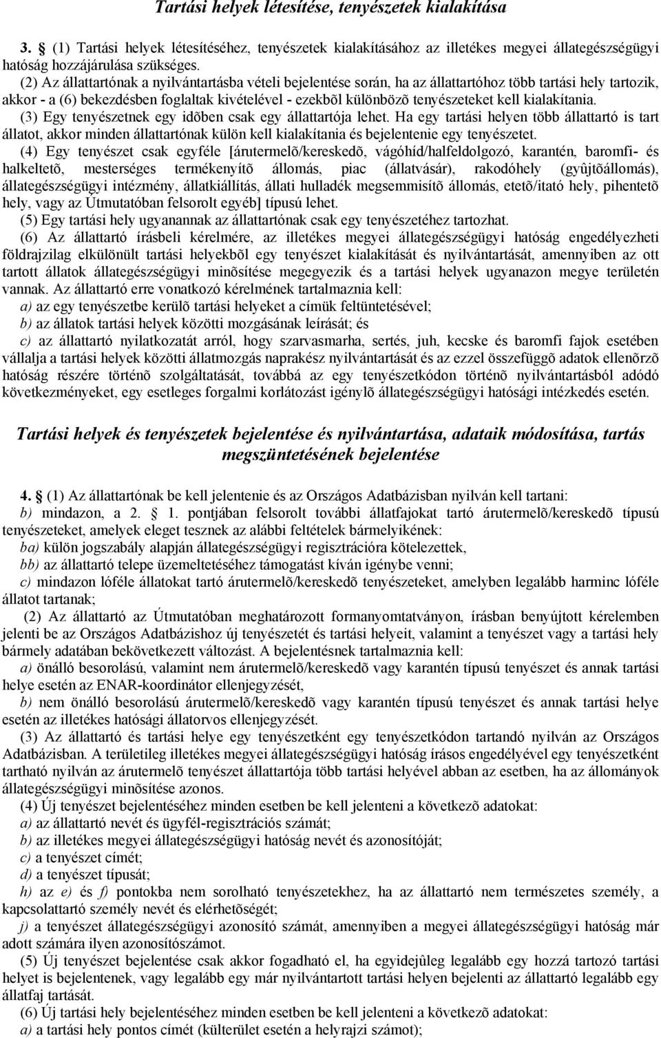 kialakítania. (3) Egy tenyészetnek egy idõben csak egy állattartója lehet.