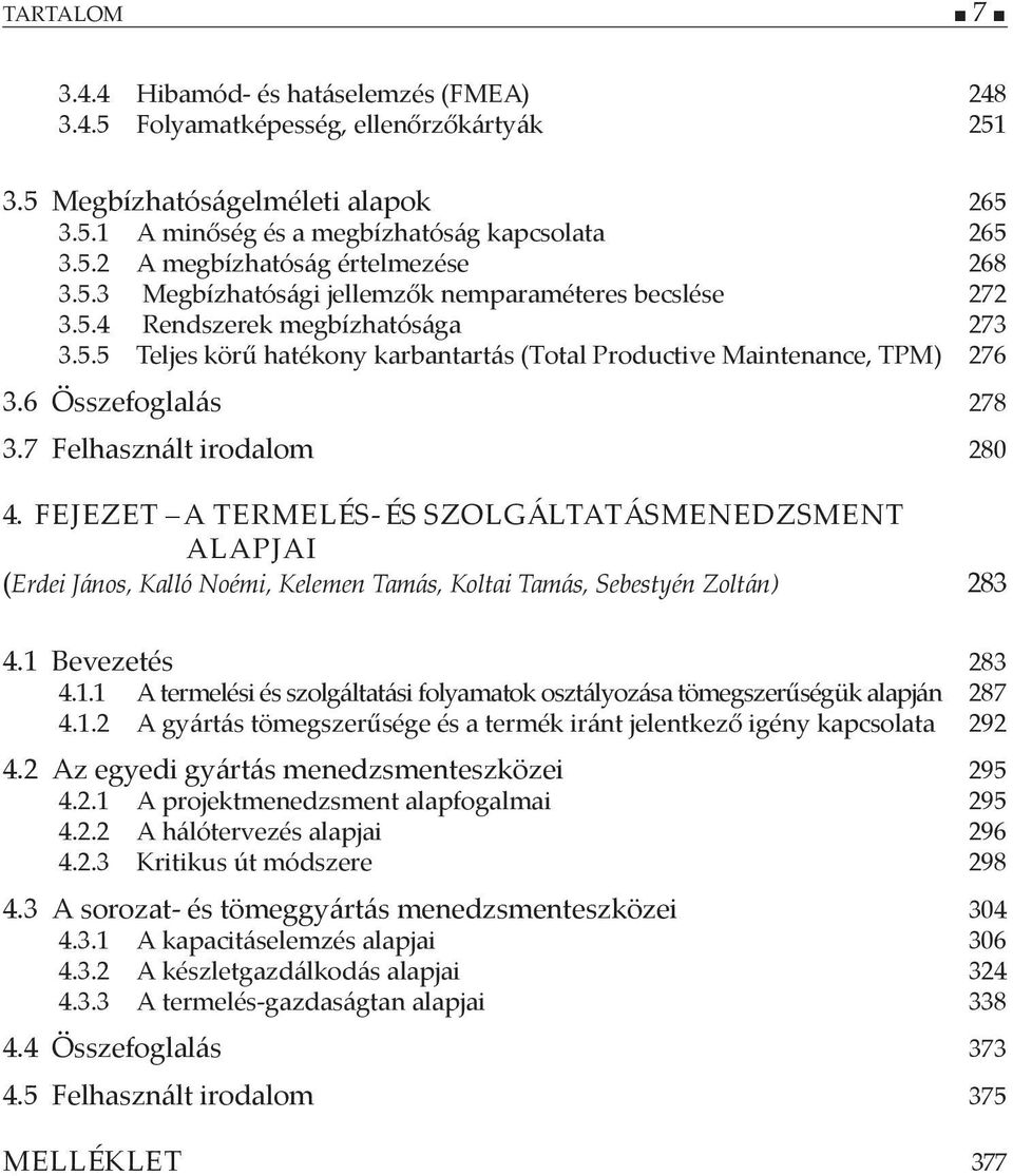 7 Felhasznált irodalom 280 4. FEJEZET A TERMELÉS- ÉS SZOLGÁLTATÁSMENEDZSMENT ALAPJAI (Erdei János, Kalló Noémi, Kelemen Tamás, Koltai Tamás, Sebestyén Zoltán) 283 4.1 