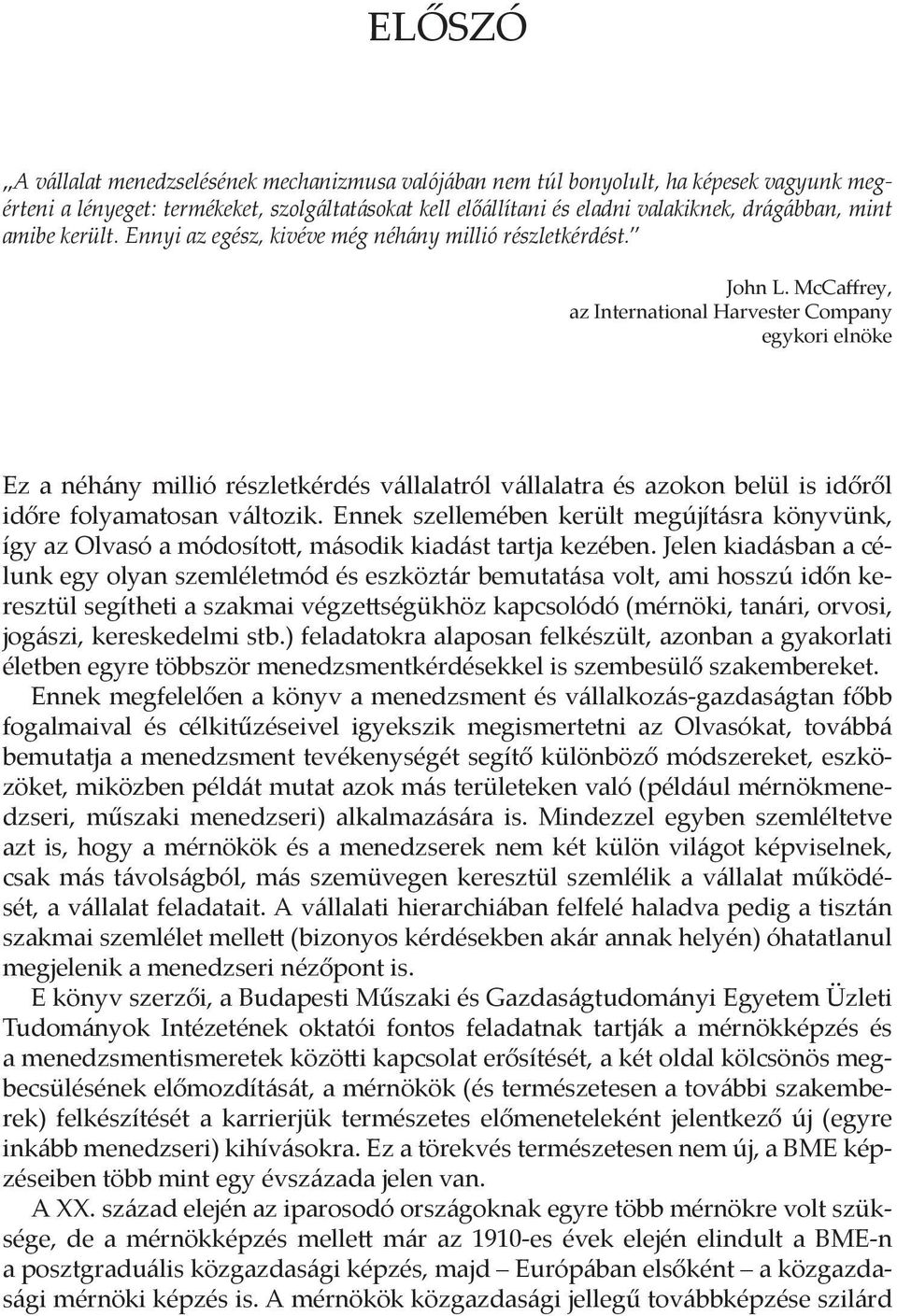 McCaffrey, az International Harvester Company egykori elnöke Ez a néhány millió részletkérdés vállalatról vállalatra és azokon belül is időről időre folyamatosan változik.