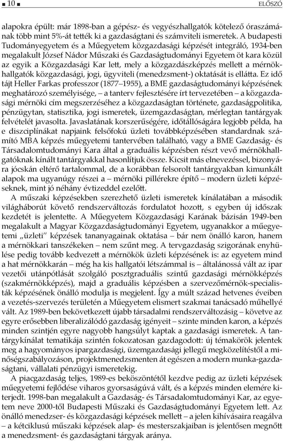a közgazdászképzés mellett a mérnökhallgatók közgazdasági, jogi, ügyviteli (menedzsment-) oktatását is ellátta.