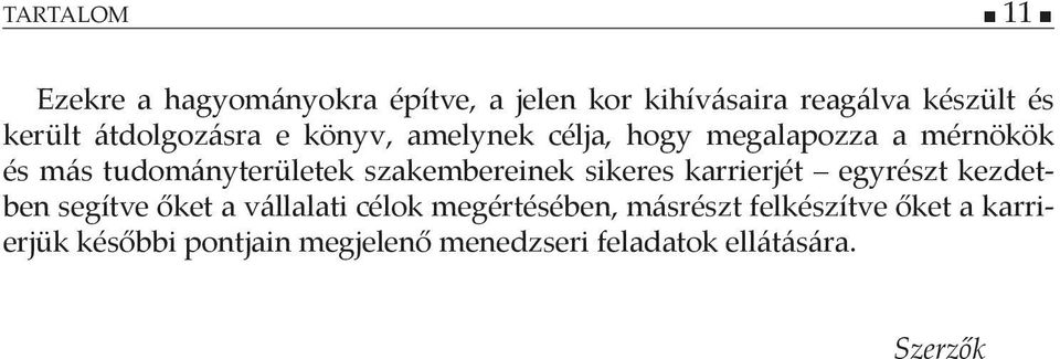 szakembereinek sikeres karrierjét egyrészt kezdetben segítve őket a vállalati célok megértésében,