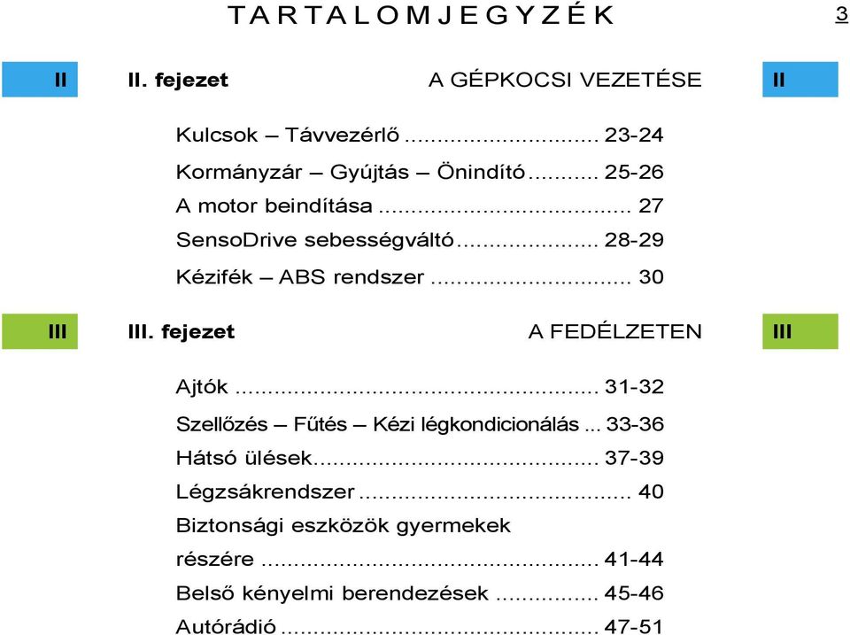 .. 28-29 Kézifék ABS rendszer... 30 III III. fejezet A FEDÉLZETEN III Ajtók.