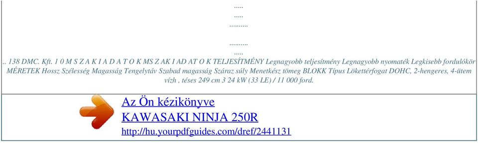 teljesítmény Legnagyobb nyomaték Legkisebb fordulókör MÉRETEK Hossz Szélesség