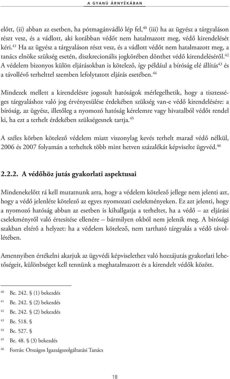 42 A védelem bizonyos külön eljárásokban is kötelező, így például a bíróság elé állítás 43 és a távollévő terhelttel szemben lefolytatott eljárás esetében.