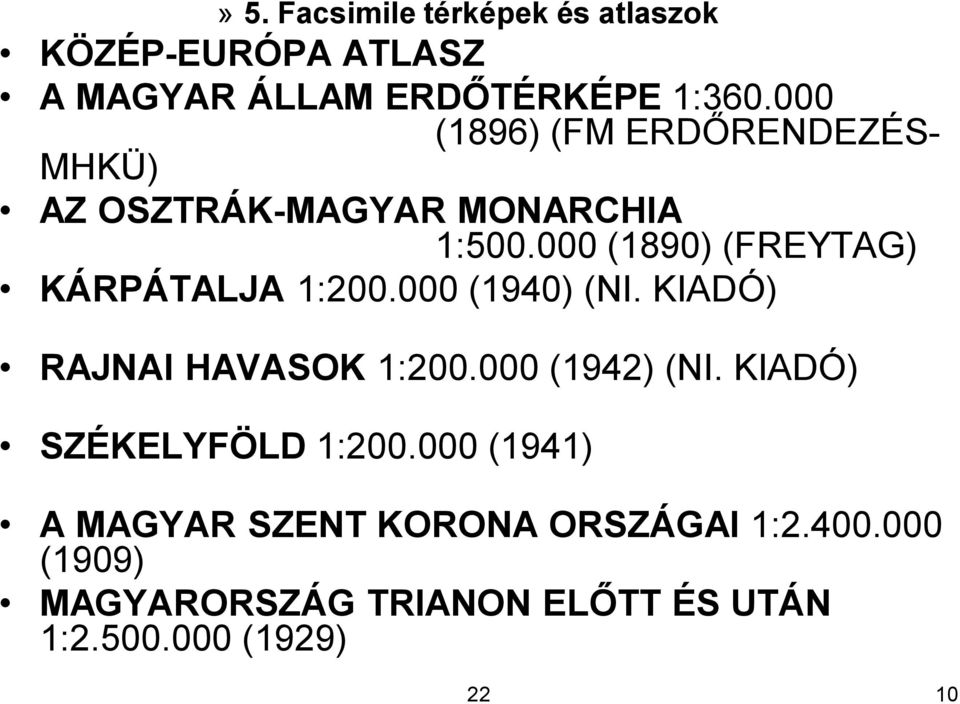 000 (1890) (FREYTAG) KÁRPÁTALJA 1:200.000 (1940) (NI. KIADÓ) RAJNAI HAVASOK 1:200.000 (1942) (NI.