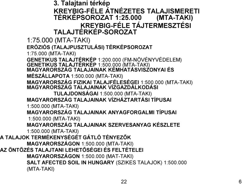 000 (MTA-TAKI) MAGYARORSZÁG TALAJAINAK KÉMHATÁSVISZONYAI ÉS MÉSZÁLLAPOTA 1:500.000 (MTA-TAKI) MAGYARORSZÁG FIZIKAI TALAJFÉLESÉGEI 1:500.