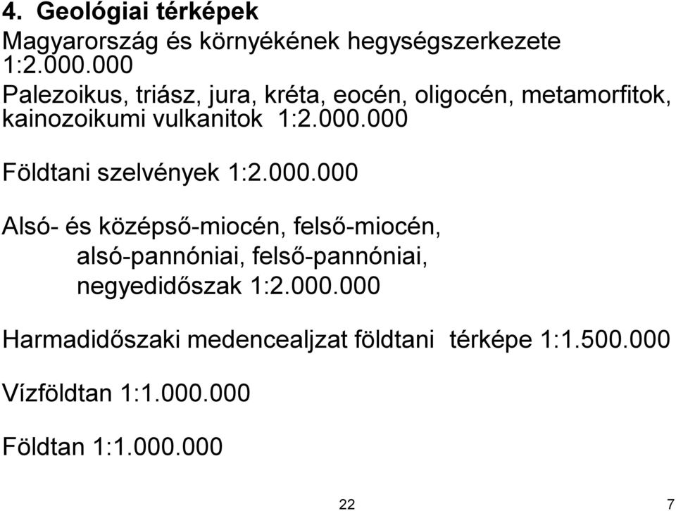 000.000 Alsó- és középső-miocén, felső-miocén, alsó-pannóniai, felső-pannóniai, negyedidőszak 1:2.000.000 Harmadidőszaki medencealjzat földtani térképe 1:1.