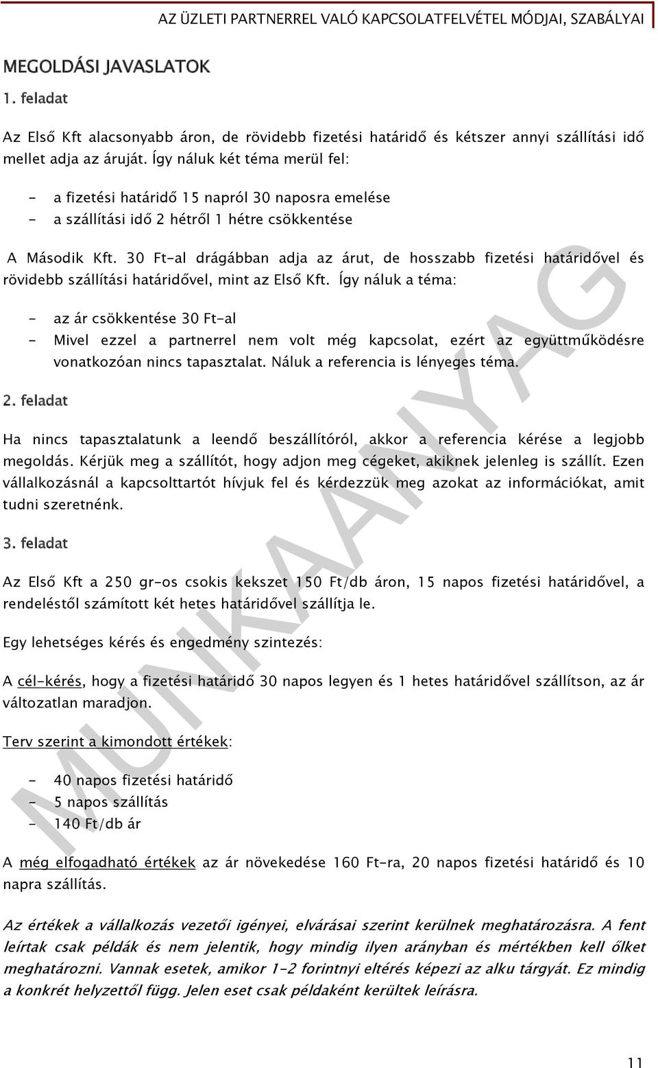 30 Ft-al drágábban adja az árut, de hosszabb fizetési határidővel és rövidebb szállítási határidővel, mint az Első Kft.